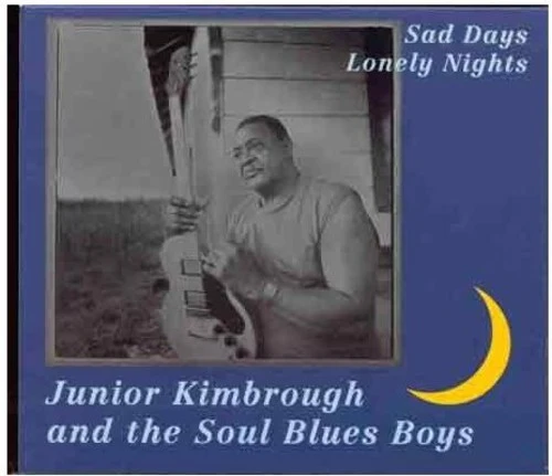 Junior Kimbrough - Sad Days Lonely Nights
