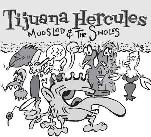 Tijuana Hercules - Mudslod And The Singles